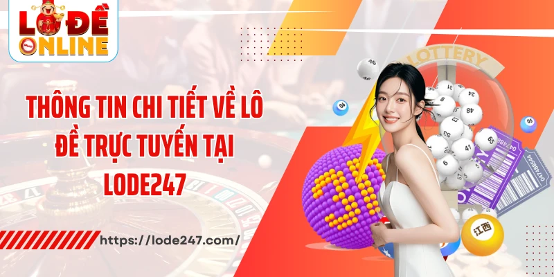 Thông tin chi tiết về lô đề trực tuyến tại Lode247